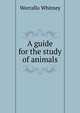 A guide for the study of animals, Worrallo Whitney 