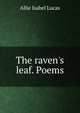 The raven's leaf. Poems, Allie Isabel Lucas 