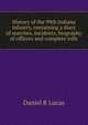 History of the 99th Indiana infantry, containing a diary of marches, incidents, biography of officers and complete rolls, Daniel R Lucas 
