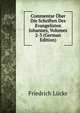 Commentar Uber Die Schriften Des Evangelisten Johannes, Volumes 2-3 (German Edition), Friedrich Lucke 