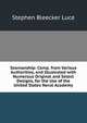 Seamanship: Comp. from Various Authorities, and Illustrated with Numerous Original and Select Designs, for the Use of the United States Naval Academy, Stephen Bleecker Luce 