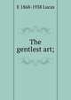 The gentlest art;, E 1868-1938 Lucas 
