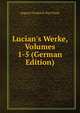 Lucian's Werke, Volumes 1-5 (German Edition), August Friedrich Von Pauly 