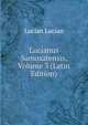 Lucianus Samosatensis, Volume 3 (Latin Edition), Lucian Lucian 