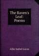 The Raven's Leaf: Poems, Allie Isabel Lucas 