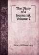 The Diary of a Journalist, Volume 2, Lucy, Henry William Sir 