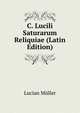 C. Lucili Saturarum Reliquiae (Latin Edition), Muller Lucian 