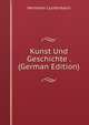 Kunst Und Geschichte . (German Edition), Hermann Luckenbach 