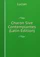 Charon Sive Contemplantes (Latin Edition), Lucian 