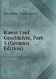 Kunst Und Geschichte, Part 1 (German Edition), Hermann Luckenbach 