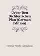 Ueber Den Dichterischen Plan (German Edition), Christian Theodor Ludwig Lucas 
