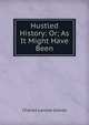 Hustled History: Or; As It Might Have Been, Graves, Charles L. (Charles Larcom), 1856-1944 