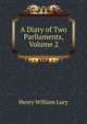 A Diary of Two Parliaments, Volume 2, Lucy, Henry William Sir 