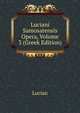 Luciani Samosatensis Opera, Volume 3 (Greek Edition), Lucian 