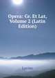 Opera: Gr. Et Lat, Volume 2 (Latin Edition), Lucian 