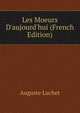 Les Moeurs D'aujourd'hui (French Edition), Auguste Luchet 