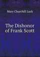The Dishonor of Frank Scott, Mary Churchill Luck 