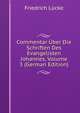 Commentar Uber Die Schriften Des Evangelisten Johannes, Volume 3 (German Edition), Friedrich Lucke 