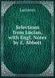 Selections from Lucian, with Engl. Notes by E. Abbott, Lucianus 