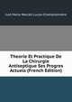 Theorie Et Practique De La Chirurgie Antiseptique Ses Progres Actuels (French Edition), Just Marie Marcell Lucas-Championniere 