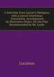 A Selection from Lucian's Dialogues, with a Literal Interlinear Translation, Accompanied by Illustrative Notes: On the Plan Recommended by Mr. Locke, Lucianus 