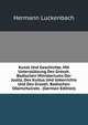 Kunst Und Geschichte, Mit Unterstutzung Des Grossh. Badischen Ministeriums Der Justiz, Des Kultus Und Unterrichts Und Des Grossh. Badischen Oberschulrats . (German Edition), Hermann Luckenbach 
