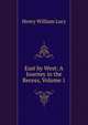 East by West: A Journey in the Recess, Volume 1, Lucy, Henry William Sir 