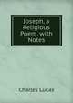 Joseph, a Religious Poem. with Notes, Charles Lucas 