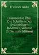Commentar Uber Die Schriften Des Evangelisten Johannes, Volume 2 (German Edition), Friedrich Lucke 