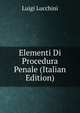 Elementi Di Procedura Penale (Italian Edition), Luigi Lucchini 