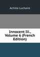 Innocent Iii., Volume 6 (French Edition), Achille Luchaire 