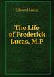 The Life of Frederick Lucas, M.P., Edward Lucas 