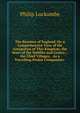 The Beauties of England: Or, a Comprehensive View of the Antiquities of This Kingdom; the Seats of the Nobility and Gentry; . the Chief Villages, . As a Travelling Pocket Companion: ., Philip Luckombe 