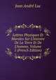 Lettres Physiques Et Morales Sur L'histoire De La Terre Et De L'homme, Volume 1 (French Edition), Jean Andre Luc 