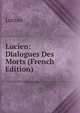 Lucien: Dialogues Des Morts (French Edition), Lucian 