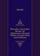 Pharsalia, Cum Indice Rerum: Ad Optimorum Librorum Fidem, Accurate Edita (Latin Edition), Lucan 