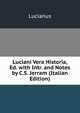 Luciani Vera Historia, Ed. with Intr. and Notes by C.S. Jerram (Italian Edition), Lucianus 
