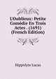 L'Oublieux: Petite Com?die En Trois Actes . (1691) (French Edition), Hippolyte Lucas 