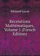 Recreations Mathematiques, Volume 1 (French Edition), Edouard Lucas 