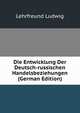 Die Entwicklung Der Deutsch-russischen Handelsbeziehungen (German Edition), Lehrfreund Ludwig 