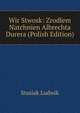 Wir Stwosk: Zrodlem Natchnien Albrechta Durera (Polish Edition), Stasiak Ludwik 