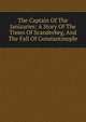 The Captain Of The Janizaries: A Story Of The Times Of Scanderbeg, And The Fall Of Constantinople, 