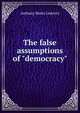 The false assumptions of "democracy", Anthony Mario Ludovici 