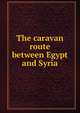 The caravan route between Egypt and Syria, 