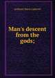 Man's descent from the gods;, Anthony Mario Ludovici 