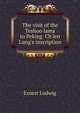 The visit of the Teshoo lama to Peking. Ch'ien Lung's inscription, Ernest Ludwig 