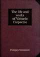 The life and works of Vittorio Carpaccio, Pompeo Molmenti 