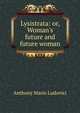 Lysistrata: or, Woman's future and future woman, Anthony Mario Ludovici 