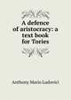 A defence of aristocracy: a text book for Tories, Anthony Mario Ludovici 