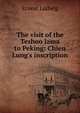 The visit of the Teshoo lama to Peking: Chien Lung's inscription, Ernest Ludwig 